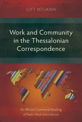 Praca i wspólnota w korespondencji z Tesaloniką: Afrykańskie wspólnotowe odczytanie napomnień Pawła do pracy - Work and Community in the Thessalonian Correspondence: An African Communal Reading of Paul's Work Exhortations