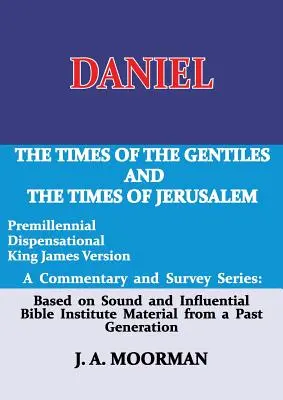 Daniel, seria komentarzy i przeglądów: Czasy pogan i czasy Jerozolimy - Daniel, a Commentary and Survey Series: The Times of the Gentiles and the Times of Jerusalem