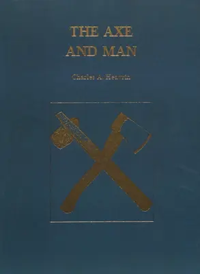 Topór i człowiek: Historia wczesnej technologii człowieka na przykładzie jego siekiery - The Axe and Man: The History of Man's Early Technology as Exemplified by His Axe