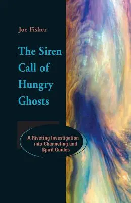 Syreni zew głodnych duchów: Wciągające śledztwo w sprawie channelingu i przewodników duchowych - The Siren Call of Hungry Ghosts: A Riveting Investigation Into Channeling and Spirit Guides