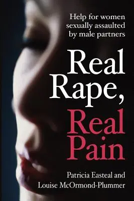 Prawdziwy gwałt, prawdziwy ból: pomoc dla kobiet napastowanych seksualnie przez mężczyzn - Real Rape, Real Pain: Help for Women Sexually Assaulted by Male Partners