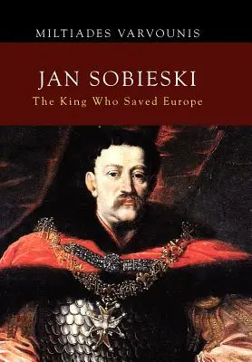 Jan Sobieski: Król, który ocalił Europę - Jan Sobieski: The King Who Saved Europe