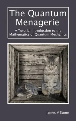 Menażeria kwantowa: Samouczek wprowadzający do matematyki mechaniki kwantowej - The Quantum Menagerie: A Tutorial Introduction to the Mathematics of Quantum Mechanics