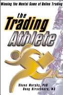 The Trading Athlete: Mentalne zwycięstwo w handlu online - The Trading Athlete: Winning the Mental Game of Online Trading