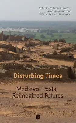 Niepokojące czasy: Średniowieczna przeszłość, wyobrażona przyszłość - Disturbing Times: Medieval Pasts, Reimagined Futures