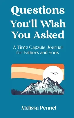 Pytania, które chciałbyś zadać: Dziennik kapsuły czasu dla ojców i synów - Questions You'll Wish You Asked: A Time Capsule Journal for Fathers and Sons