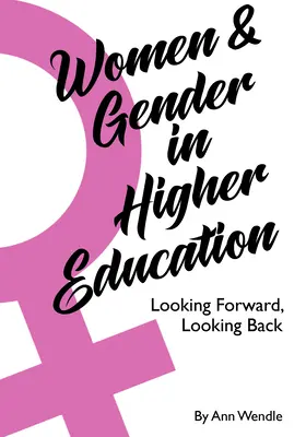 Kobiety i płeć w szkolnictwie wyższym: Patrząc w przyszłość, patrząc wstecz - Women and Gender in Higher Education: Looking Forward, Looking Back