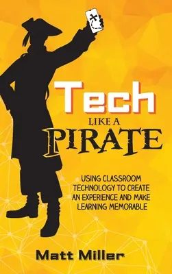 Tech Like a PIRATE: Wykorzystanie technologii w klasie do tworzenia doświadczeń i zapamiętywania nauki - Tech Like a PIRATE: Using Classroom Technology to Create an Experience and Make Learning Memorable