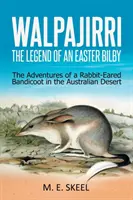 Walpajirri: Legenda o wielkanocnym Bilby: Przygody królika uszatego na australijskiej pustyni - Walpajirri: the Legend of an Easter Bilby: The Adventures of a Rabbit-Eared Bandicoot in the Australian Desert