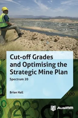 Stopnie odcięcia i optymalizacja strategicznego planu kopalni - Cut-off Grades and Optimising the Strategic Mine Plan