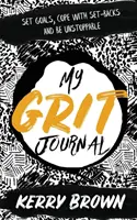 My Grit Journal: Wyznaczaj cele, radź sobie z niepowodzeniami i bądź niepowstrzymany - My Grit Journal: Set goals, cope with set-backs and be unstoppable