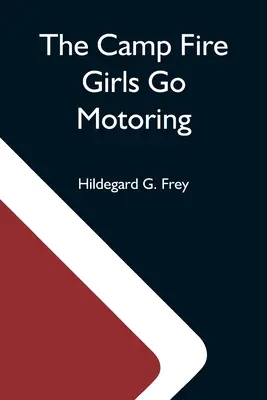 The Camp Fire Girls Go Motoring; Or, Along the Road That Leads the Way (Dziewczęta z ogniska wyruszają na przejażdżkę) - The Camp Fire Girls Go Motoring; Or, Along The Road That Leads The Way