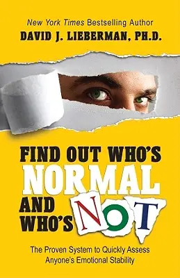 Dowiedz się, kto jest normalny, a kto nie: Sprawdzony system szybkiej oceny stabilności emocjonalnej każdego człowieka - Find Out Who's Normal and Who's Not: The Proven System to Quickly Assess Anyone's Emotional Stability