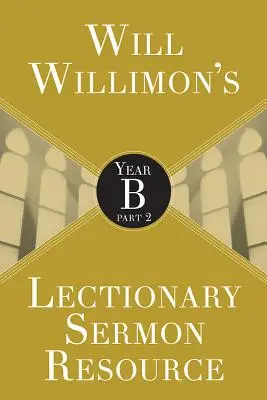 Will Willimons Lectionary Sermon Resource: Rok B Część 2 - Will Willimons Lectionary Sermon Resource: Year B Part 2