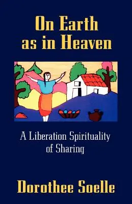 Na ziemi jak w niebie: Wyzwoleńcza duchowość dzielenia się - On Earth as in Heaven: A Liberation Spirituality of Sharing