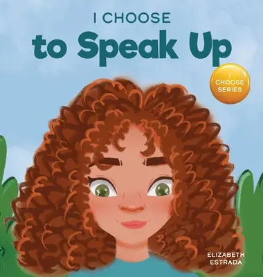 I Choose to Speak Up: Kolorowa książka obrazkowa o zastraszaniu, dyskryminacji lub nękaniu - I Choose to Speak Up: A Colorful Picture Book About Bullying, Discrimination, or Harassment