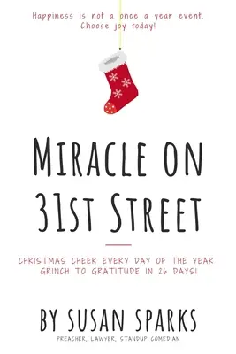 Cud na 31 Ulicy: Świąteczna radość każdego dnia w roku - od Grincha do Wdzięczności w 26 dni! - Miracle on 31st Street: Christmas Cheer Every Day of the Year--Grinch to Gratitude in 26 Days!