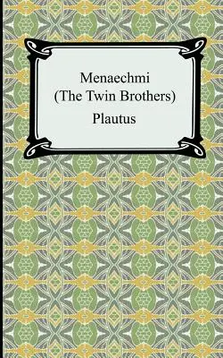 Menaechmi; Albo, Bracia bliźniacy - Menaechmi; Or, The Twin-Brothers