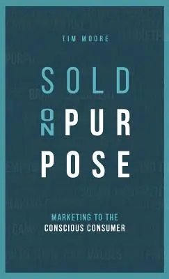 Sold On Purpose: Marketing skierowany do świadomego konsumenta - Sold On Purpose: Marketing to the Conscious Consumer