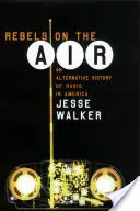 Rebels on the Air: Alternatywna historia radia w Ameryce - Rebels on the Air: An Alternative History of Radio in America
