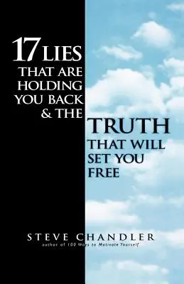 17 kłamstw, które cię powstrzymują i prawda, która cię wyzwoli - 17 Lies That Are Holding You Back and the Truth That Will Set You Free