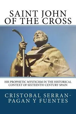 Święty Jan od Krzyża: Jego proroczy mistycyzm w kontekście historycznym XVI-wiecznej Hiszpanii - Saint John of the Cross: His Prophetic Mysticism in the Historical Context of Sixteenth-Century Spain