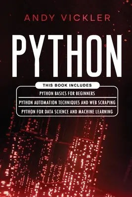 Python: Książka zawiera: Podstawy Python dla początkujących + Techniki automatyzacji Python i Web Scraping + Python For Data Scie - Python: This book includes: Python basics for Beginners + Python Automation Techniques And Web Scraping + Python For Data Scie