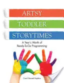 Artsy Toddler Storytimes: Gotowy program na cały rok - Artsy Toddler Storytimes: A Year's Worth of Ready-To-Go Programming