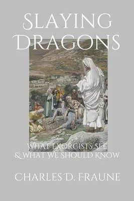 Zabijanie smoków: Co widzą egzorcyści i co powinniśmy wiedzieć - Slaying Dragons: What Exorcists See & What We Should Know