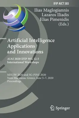 Zastosowania i innowacje sztucznej inteligencji. Międzynarodowe warsztaty Aiai 2020 Ifip Wg 12.5: Mhdw 2020 i 5g-Pine 2020, Neos Marmaras, Greec - Artificial Intelligence Applications and Innovations. Aiai 2020 Ifip Wg 12.5 International Workshops: Mhdw 2020 and 5g-Pine 2020, Neos Marmaras, Greec