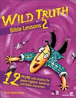 Lekcje biblijne Dzikiej Prawdy 2: 12 kolejnych dzikich lekcji dla gimnazjalistów, opartych na dzikich postaciach biblijnych - Wild Truth Bible Lessons 2: 12 More Wild Studies for Junior Highers, Based on Wild Bible Characters