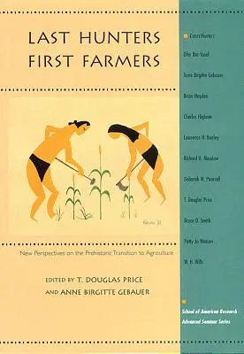 Ostatni myśliwi, pierwsi rolnicy: Nowe perspektywy prehistorycznego przejścia do rolnictwa - Last Hunters, First Farmers: New Perspectives on the Prehistoric Transition to Agriculture