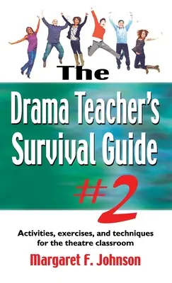 Przewodnik przetrwania nauczyciela dramy #2: Zajęcia, ćwiczenia i techniki dla klasy teatralnej - Drama Teacher's Survival Guide #2: Activities, Exercises, and Techniques for the Theatre Classroom