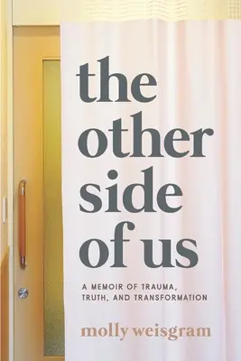 The Other Side of Us: Pamiętnik o traumie, prawdzie i transformacji - The Other Side of Us: A Memoir of Trauma, Truth, and Transformation