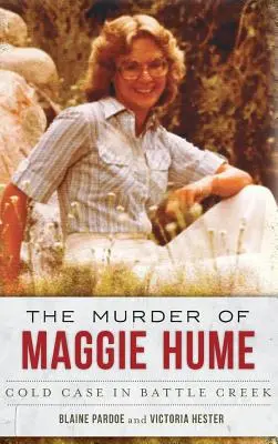 Morderstwo Maggie Hume: Zimna sprawa w Battle Creek - The Murder of Maggie Hume: Cold Case in Battle Creek