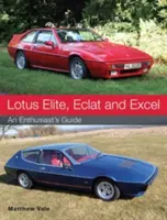 Lotus Elite, Eclat i Excel: Przewodnik entuzjasty - Lotus Elite, Eclat and Excel: An Enthusiast's Guide