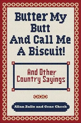 Butter My Butt and Call Me a Biscuit: I inne wiejskie powiedzonka, powiedzonka, pohukiwania i hołubce - Butter My Butt and Call Me a Biscuit: And Other Country Sayings, Say-So's, Hoots and Hollers