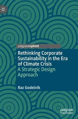 Zrównoważony rozwój przedsiębiorstw w dobie kryzysu klimatycznego: Strategiczne podejście do projektowania - Rethinking Corporate Sustainability in the Era of Climate Crisis: A Strategic Design Approach