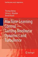 Kontrola uczenia maszynowego - ujarzmianie nieliniowej dynamiki i turbulencji - Machine Learning Control - Taming Nonlinear Dynamics and Turbulence