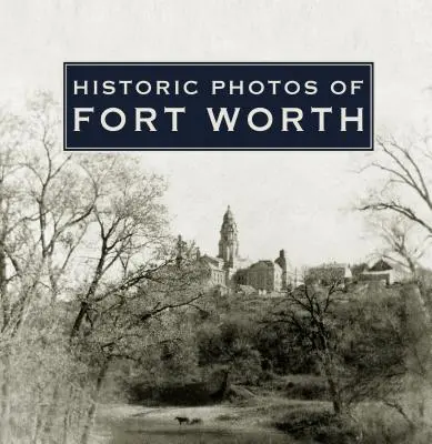 Historyczne zdjęcia Fort Worth - Historic Photos of Fort Worth