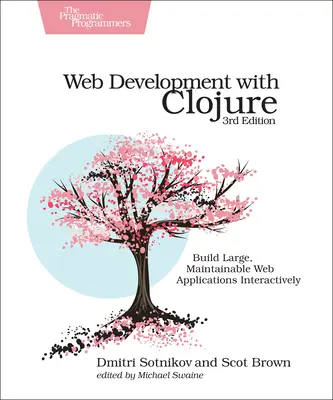 Web Development with Clojure: Interaktywne tworzenie dużych i łatwych w utrzymaniu aplikacji internetowych - Web Development with Clojure: Build Large, Maintainable Web Applications Interactively