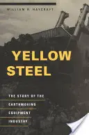 Żółta stal: Historia przemysłu sprzętu do robót ziemnych - Yellow Steel: The Story of the Earthmoving Equipment Industry