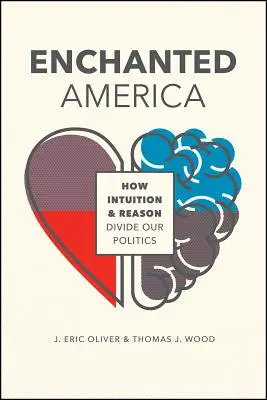 Zaczarowana Ameryka: Jak intuicja i rozsądek dzielą naszą politykę - Enchanted America: How Intuition and Reason Divide Our Politics