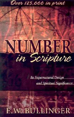 Liczba w Piśmie Świętym: Jej nadprzyrodzony projekt i duchowe znaczenie - Number in Scripture: Its Supernatural Design and Spiritual Significance