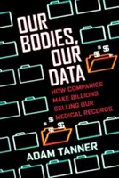 Nasze ciała, nasze dane: Jak firmy zarabiają miliardy na sprzedaży naszej dokumentacji medycznej - Our Bodies, Our Data: How Companies Make Billions Selling Our Medical Records