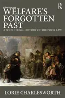 Zapomniana przeszłość opieki społecznej: Społeczno-prawna historia prawa ubogich - Welfare's Forgotten Past: A Socio-Legal History of the Poor Law