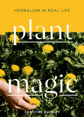 Magia roślin: ziołolecznictwo w prawdziwym życiu - Plant Magic: Herbalism in Real Life