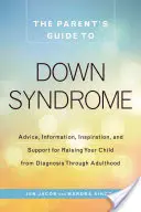 Przewodnik rodzica po zespole Downa: Porady, informacje, inspiracje i wsparcie w wychowywaniu dziecka od diagnozy do dorosłości - The Parent's Guide to Down Syndrome: Advice, Information, Inspiration, and Support for Raising Your Child from Diagnosis Through Adulthood