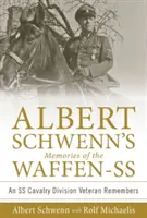 Wspomnienia Alberta Schwenna z Waffen-SS: Weteran Dywizji Kawalerii SS wspomina - Albert Schwenn's Memories of the Waffen-SS: An SS Cavalry Division Veteran Remembers