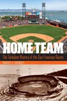 Home Team: Burzliwa historia drużyny San Francisco Giants - Home Team: The Turbulent History of the San Francisco Giants